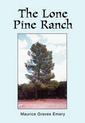 The Lone Pine Ranch de Maurice Graves Emery