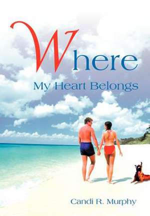 Where My Heart Belongs de Candi R. Murphy