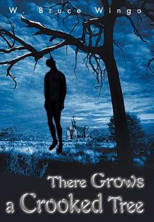 There Grows a Crooked Tree de W. Bruce Wingo