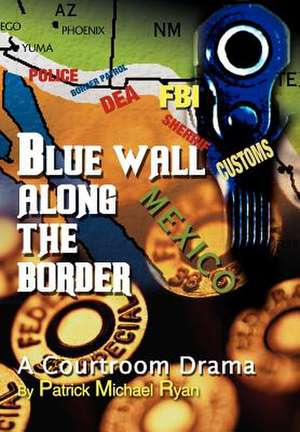 Blue Wall Along the Border de Patrick Michael Ryan