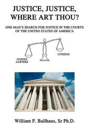 Justice, Justice, Where Art Thou? de Sr. Ph. D. William F. Ballhaus