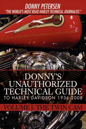 Donny's Unauthorized Technical Guide to Harley Davidson 1936-2008 de Donny Petersen