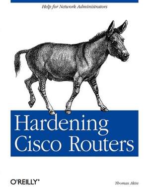 Hardening Cisco Routers de Thomas Akin