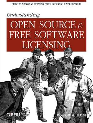 Understanding Open Source and Free Software Licensing de Andrew M St Laurent