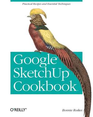 Google SketchUp Cookbook de Bonnie Roskes