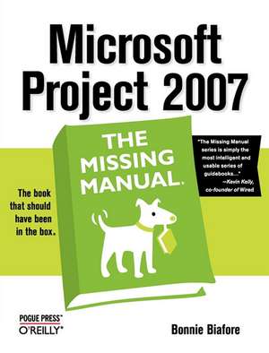 Microsoft Project 2007: The Missing Manual de Bonnie Biafore