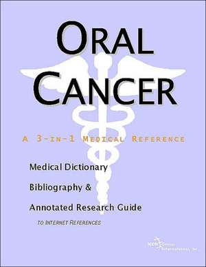 Oral Cancer - A Medical Dictionary, Bibliography, and Annotated Research Guide to Internet References de ICON Health Publications