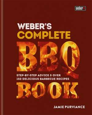 Weber's Complete BBQ Book de Jamie Purviance