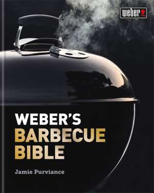 Weber's Barbecue Bible de Jamie Purviance