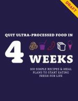 Quit Ultra-processed Food in 4 Weeks de Angela Dowden