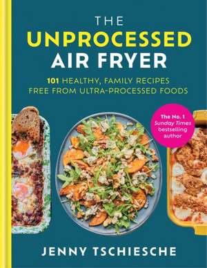 The Unprocessed Air Fryer de Jenny Tschiesche