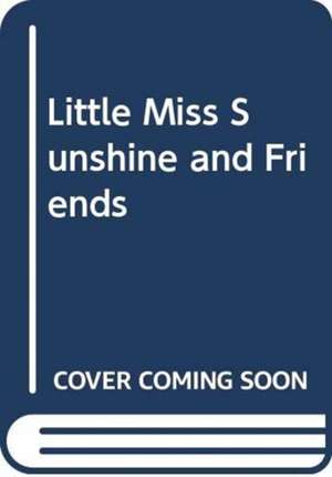 LITTLE MISS SUNSHINE AND FRIENDS de HARGREAVES ADAM