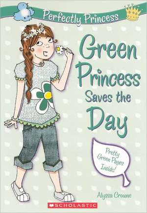 Green Princess Saves the Day de Alyssa Crowne