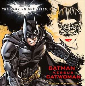 The Dark Knight Rises: Batman Versus Catwoman de Lucy Rosen