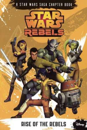 Rise of the Rebels de Disney Book Group