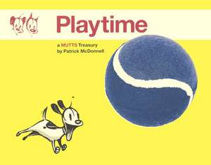 Playtime: A Mutts Treasury de Patrick McDonnell