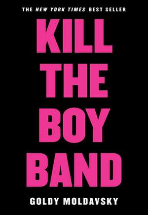 Kill the Boy Band de Goldy Moldavsky