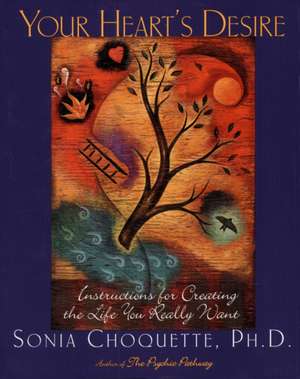 Your Heart's Desire: Instructions for Creating the Life You Really Want de Sonia Choquette