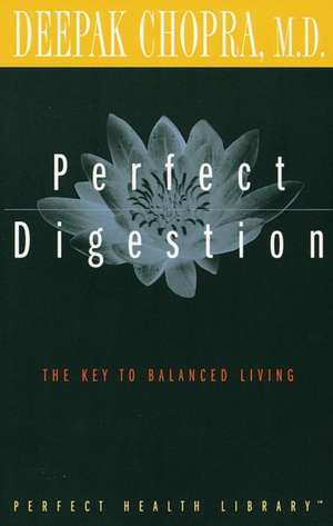 Perfect Digestion: The Key to Balanced Living de Dr. Deepak Chopra