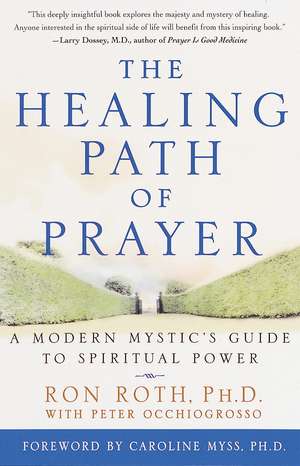 The Healing Path of Prayer: A Modern Mystic's Guide to Spiritual Power de Ron Roth