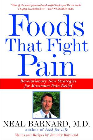 Foods That Fight Pain: Revolutionary New Strategies for Maximum Pain Relief de Neal D. Barnard