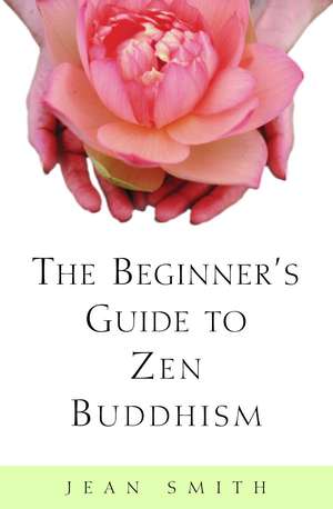 The Beginner's Guide to Zen Buddhism de Jean Smith