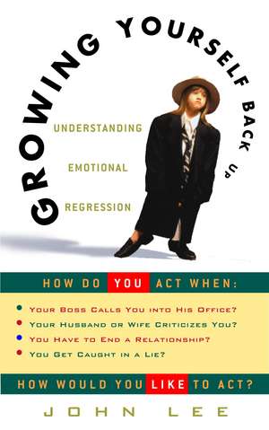 Growing Yourself Back Up: Understanding Emotional Regression de John Lee