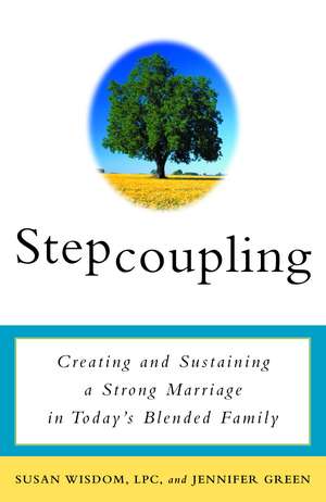 Stepcoupling: Creating and Sustaining a Strong Marriage in Today's Blended Family de Susan Wisdom