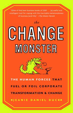 The Change Monster: The Human Forces That Fuel or Foil Corporate Transformation and Change de Jeanie Daniel Duck