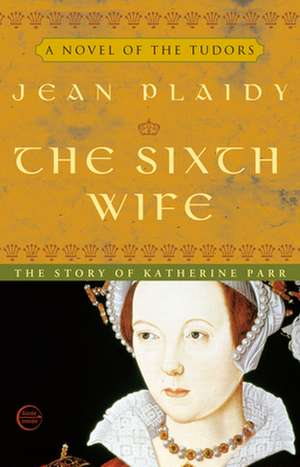 The Sixth Wife de Jean Plaidy