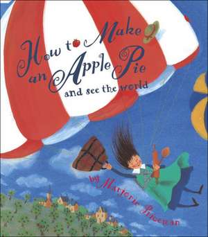 How to Make an Apple Pie and See the World de Marjorie Priceman