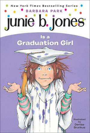 Junie B. Jones Is a Graduation Girl: A Story of Triumph and Forgiveness de Barbara Park