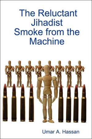 The Reluctant Jihadist: Smoke from the Machine de Umar A. Hassan