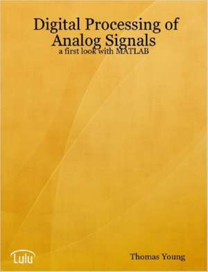 Digital Processing of Analog Signals: A First Look with MATLAB de Thomas Young