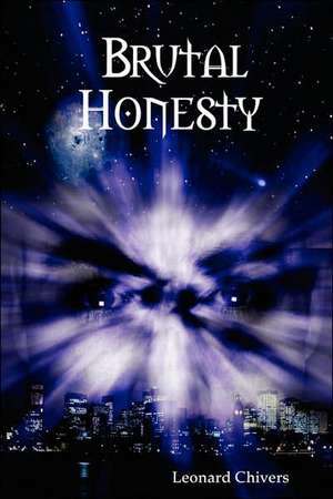 Brutal Honesty de Leonard Chivers