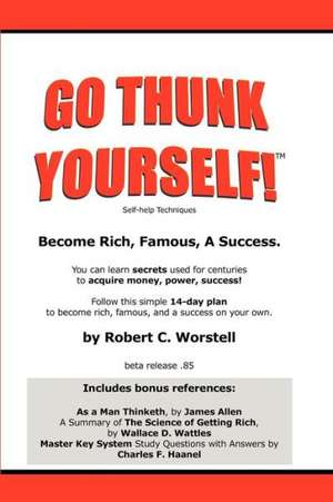 Go Thunk Yourself!(tm) - Become Rich, Famous, a Success de Robert C. Worstell