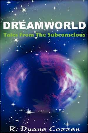 Dreamworld: Tales from the Subconscious de R. Duane Cozzen