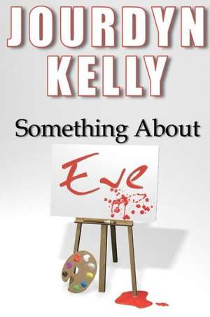 Something About Eve de Jourdyn Kelly
