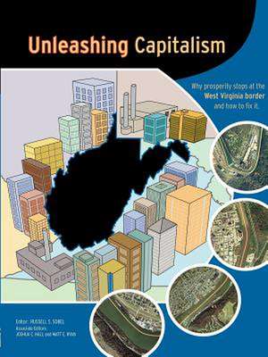 Unleashing Capitalism: Why Prosperity Stops at the West Virginia Border and How to Fix It de Russell S. Sobel