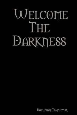 Welcome the Darkness de Bachman Carpenter