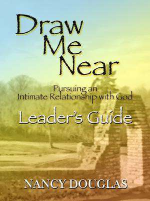 Draw Me Near, Leader's Guide de Nancy Douglas