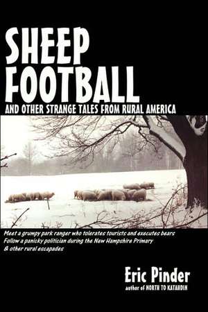 Sheep Football and Other Strange Tales from Rural America de Eric Pinder