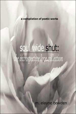 Soul Wide Shut: The Introspective Love Collection de M. Elayne Bowden