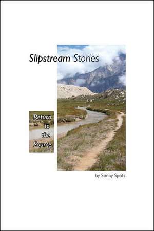 Slipstream Stories, Return to the Source de Sonny Spots