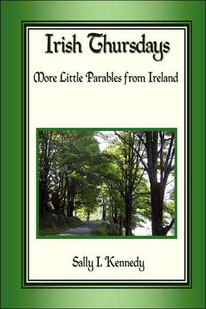 Irish Thursdays: More Little Parables from Ireland de Sally I. Kennedy