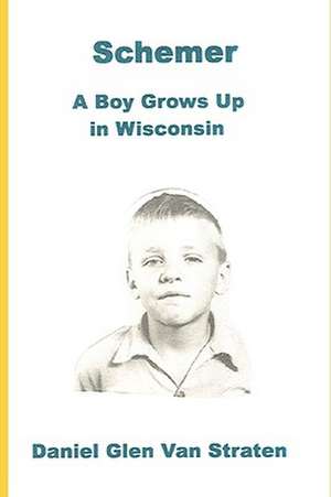 Schemer: A Boy Grows Up in Wisconsin de Daniel Glen Van Straten