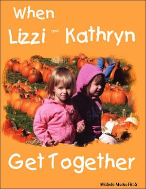 When Lizzi and Kathryn Get Together de Michele Fitch