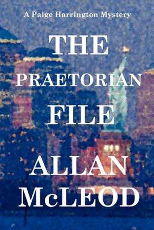 The Praetorian File, a Paige Harrington Mystery de Allan McLeod