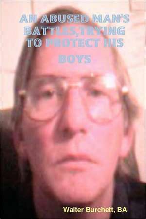 An Abused Man's Battles, Trying to Protect His Boys de Ba Walter Burchett