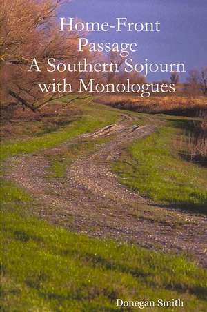 Home-Front Passage: A Southern Sojourn With Monologues de Donegan Smith